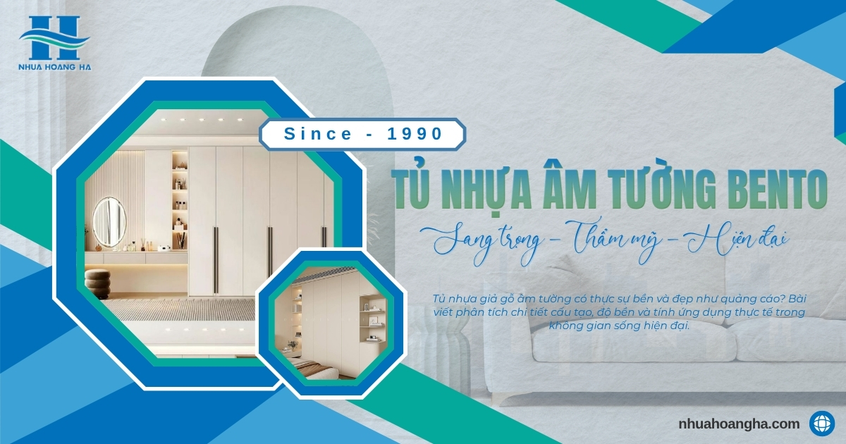 Tủ nhựa giả gỗ âm tường có thực sự bền và đẹp như quảng cáo? Bài viết phân tích chi tiết cấu tạo, độ bền và tính ứng dụng thực tế trong không gian sống hiện đại.