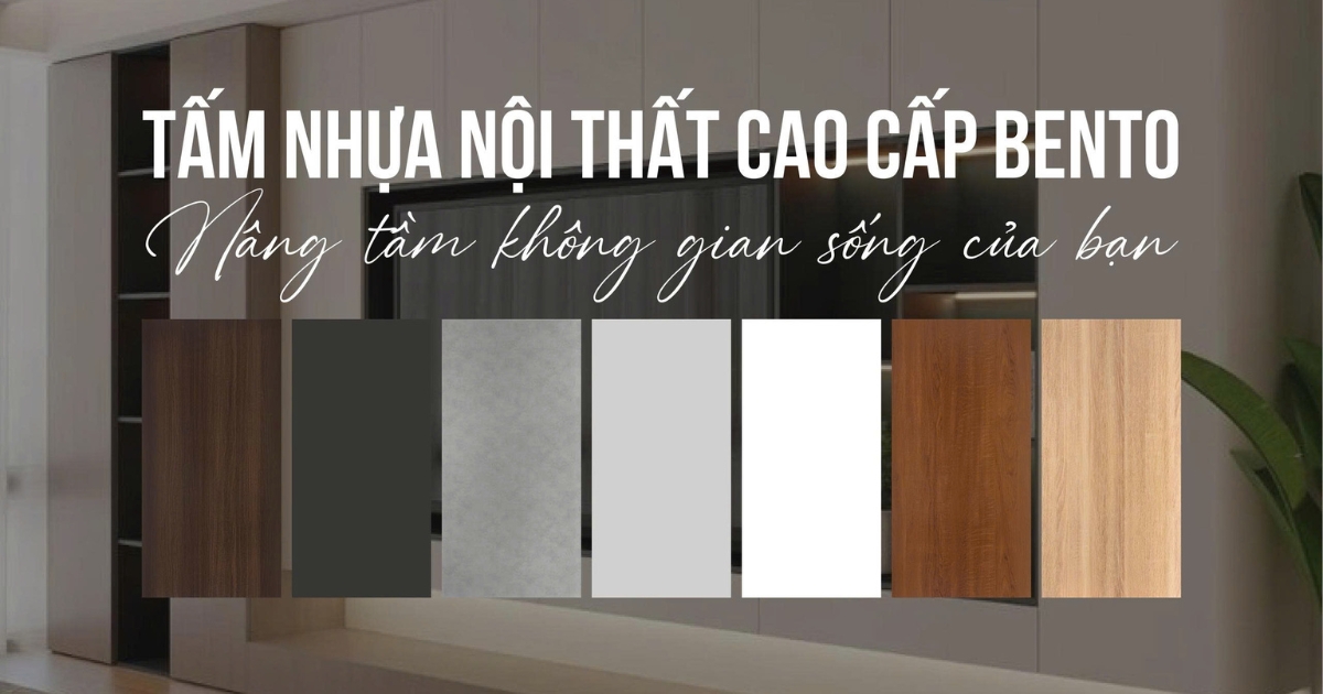 Phân tích đặc điểm của tấm nhựa Bento trong ứng dụng nội thất hiện đại, từ độ hoàn thiện, tính thẩm mỹ đến trải nghiệm sử dụng thực tế.