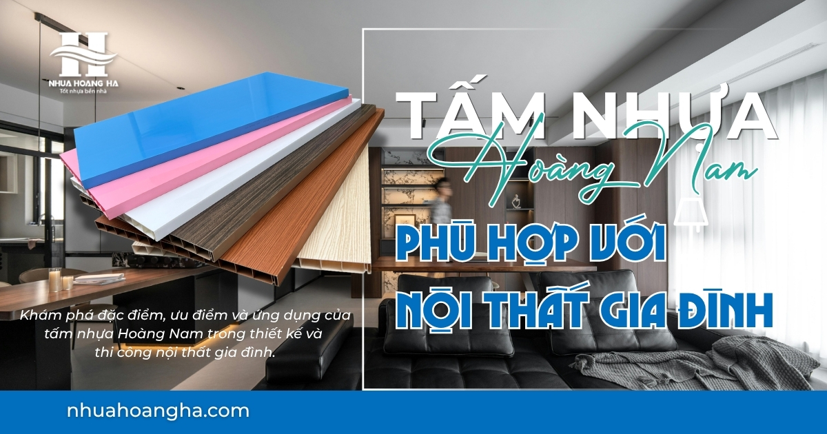 Khám phá đặc điểm, ưu điểm và ứng dụng của tấm nhựa Hoàng Nam trong thiết kế và thi công nội thất gia đình.