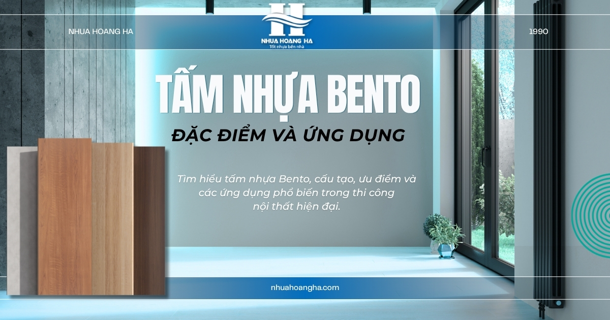 Tìm hiểu tấm nhựa Bento, cấu tạo, ưu điểm và các ứng dụng phổ biến trong thi công nội thất hiện đại.
