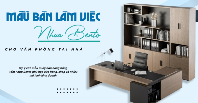 Tổng hợp các mẫu bàn làm việc bằng tấm nhựa Bento đẹp, gọn, phù hợp văn phòng và không gian làm việc tại nhà.
