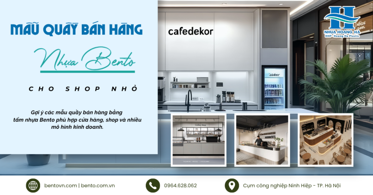 Gợi ý các mẫu quầy bán hàng bằng tấm nhựa Bento phù hợp cửa hàng, shop và nhiều mô hình kinh doanh.
