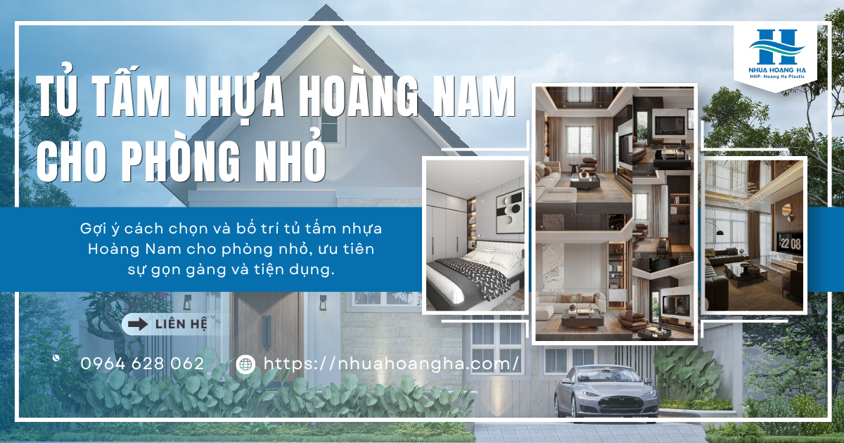 Gợi ý cách chọn và bố trí tủ tấm nhựa Hoàng Nam cho phòng nhỏ, ưu tiên sự gọn gàng và tiện dụng.